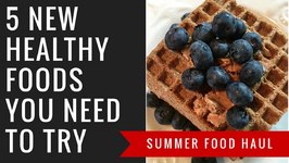 HAUL- 5 New Healthy Snacks You Have To Try This Summer