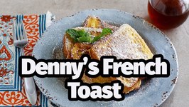 Make Amazing Dennys French Toast