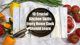 10 Crucial Kitchen Skills Every Home Cook Should Master
