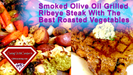 Smoked Olive Oil Grilled Ribeye Steak With The Best Roasted Vegetables
