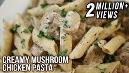 Creamy Mushroom Chicken Pasta - Pasta Recipes - Italian Food - Chicken & Mushroom Pasta by Neelam