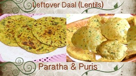 Leftover Daal Puris and Parathas / Lentil Breads 