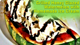 Grilled Honey Glazed Watermelon with Homemade Ice Cream