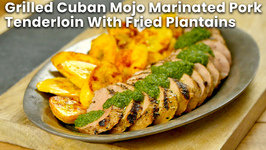 Grilled Cuban Mojo Marinated Pork Tenderloin With Fried Plantains