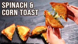 Cheesy Easy Spinach And Corn Toast Recipe Easy - Sandwich For School, College, Office Tiffin Box