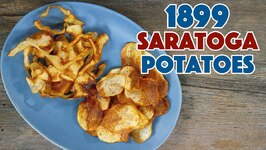 1899 Saratoga Potatoes Vs Potato Chips Recipe