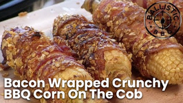 Bacon Wrapped Crunchy BBQ Corn On The Cob