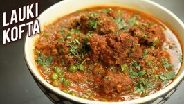 How to Make Lauki Kofta Recipe - Restaurant Style Lauki Kofta Curry - Dudhi Kofta - Bottle Gourd Recipe - Ruchi