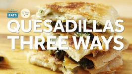 Kickass Quesadillas Three Ways