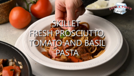 Skillet Fresh Prosciutto, Tomato and Basil Pasta