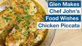 Glen Makes Chef John Food Wishes Chicken Piccata
