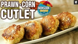 Prawn - Corn Cutlets - How To Make Prawn - Corn Patties At Home - Monsoon Delights - Smita Deo