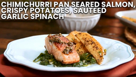 Chimichurri Pan Seared Salmon  Crispy Potatoes, Sauteed Garlic Spinach