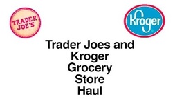 Trader Joes And Kroger Haul
