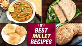 5 Best Millet Recipes - Make Upma, Dosa, Cheela, Puri Using Millets - Ragi, Rajgira, Bajra, Kuttu