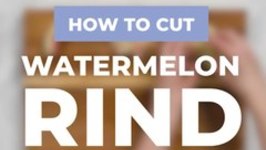 How To Cut Watermelon Rind